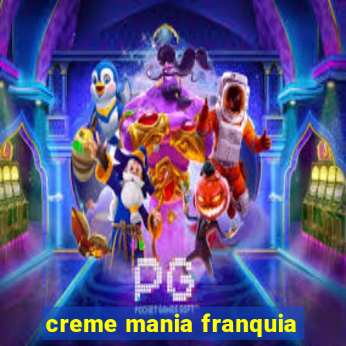 creme mania franquia